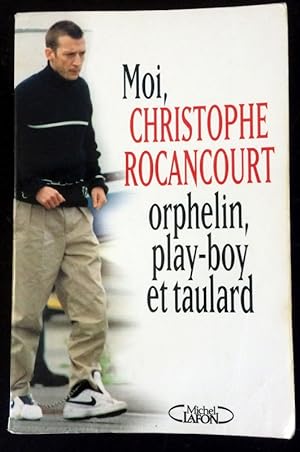 Moi, Christophe Rocancourt, orphelin, play-boy et taulard (French Edition)