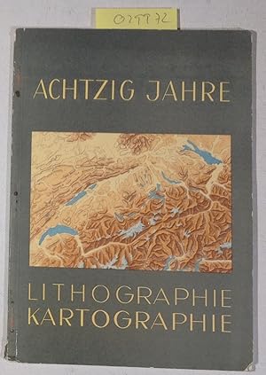 Achtzig Jahre Lithographie, Kartographie 1852-1932 - Geographischer Karten-Verlag Bern Kümmerly &...