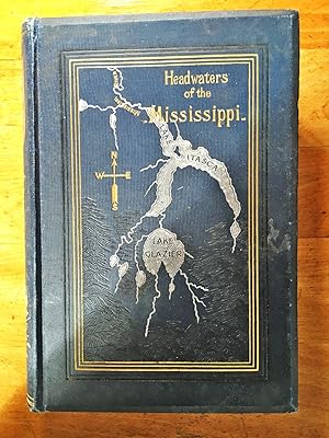 Headwaters of the Mississippi : Comprising Biographical Sketches of Early and Recent Explorers of...
