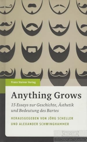 Bild des Verkufers fr Anything Grows 15 Essays zur Geschichte, sthetik und Bedeutung des Bartes zum Verkauf von Leipziger Antiquariat