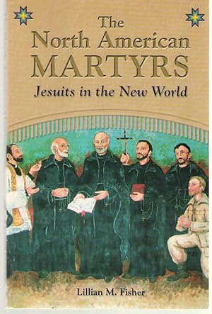 Imagen del vendedor de The North American Martyrs Jesuits in the New World a la venta por Dan Glaeser Books