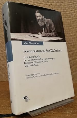 Bild des Verkufers fr Temperaturen der Wahrheit. Ein Lesebuch mit unverffentlichten Erzhlungen, Romanen. Theaterstcken und Gedichten. zum Verkauf von Antiquariat Unterberger