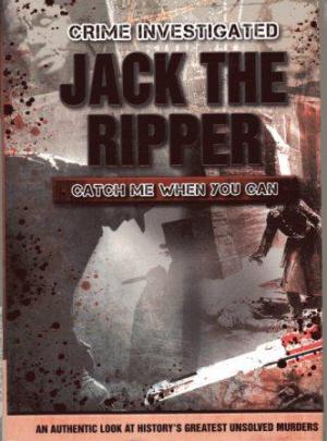 CRIME INVESTIGATED JACK THE RIPPER CATCH ME WHEN YOU CAN An In-Depth Look at the Infamous Unsolve...