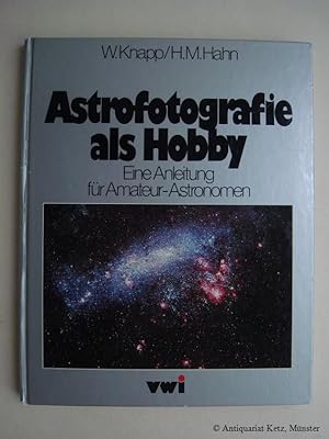 Astrofotografie als Hobby. Eine Anleitung für Amateur-Astronomen . 1. Auflage.