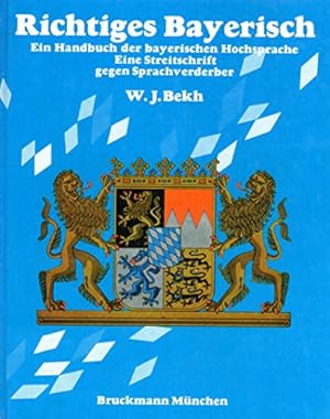 Richtiges Bayerisch : ein Handbuch d. bayer. Hochsprache; eine Streitschrift gegen Sprachverderbe...