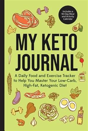 Bild des Verk�ufers f�r My Keto Journal : A Daily Food and Exercise Tracker to Help You Master Your Low-carb, High-fat, Ketogenic Diet; Includes a 90-day Meal and Activity Calendar zum Verkauf von GreatBookPrices
