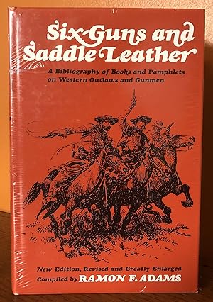 SIX-GUNS AND SADDLE LEATHER: A Bibliography of Books and Pamphlets on Western Outlaws and Gunmen