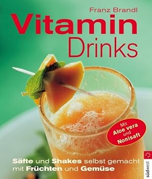 Vitamindrinks: Säfte und Shakes selbst gemacht mit Früchten und Gemüse