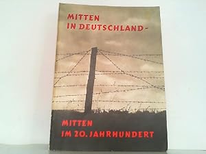 Bild des Verkufers fr Mitten in Deutschland - Mitten im 20. Jahrhundert. Die Zonengrenze. zum Verkauf von Antiquariat Ehbrecht - Preis inkl. MwSt.