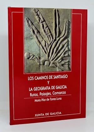 LOS CAMINOS DE SANTIAGO Y LA GEOGRAFÍA DE GALICIA. Rutas, Paisajes, Comarcas