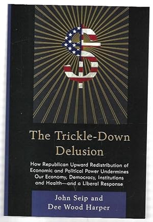 Seller image for The Trickle-Down Delusion. for sale by City Basement Books