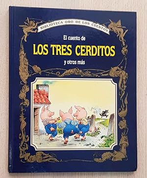 EL CUENTO DE LOS TRES CERDITOS y otros más (Col. Biblioteca Oro de los Cuentos)