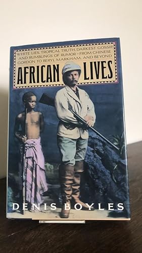 African Lives: White Lies, Tropical Truth, Darkest Gossip, and Rumblings of Rumor from Chinese Go...