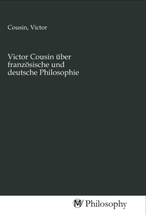 Bild des Verkufers fr Victor Cousin  ¼ber franz ¶sische und deutsche Philosophie zum Verkauf von moluna