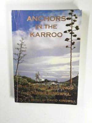Image du vendeur pour Anchors in the Karroo: the life and writings of Roland Kingwill mis en vente par Cotswold Internet Books