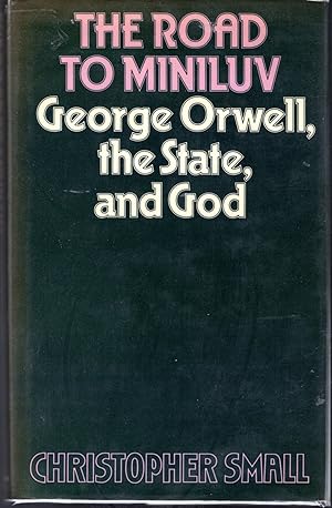 Image du vendeur pour The Road to Miniluv: George Orwell, the State and God mis en vente par Dorley House Books, Inc.