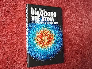 Seller image for UNLOCKING THE ATOM - A HUNDRED YEARS OF NUCLEAR ENERGY for sale by Ron Weld Books