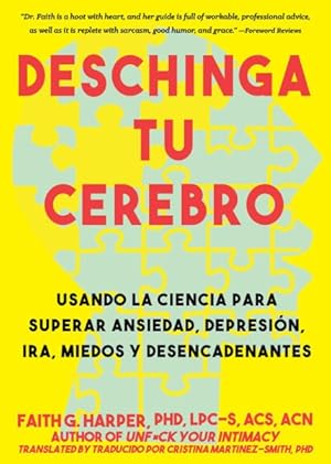 Bild des Verkufers fr Deschinga tu cerebro/ Unfuck Your Brain : Usando la ciencia para superar ansiedad, depresin, ira, miedos y descadenantes/ Getting Over Anxiety, Depression, Anger, Freak-Outs, and Triggers with Science -Language: spanish zum Verkauf von GreatBookPrices