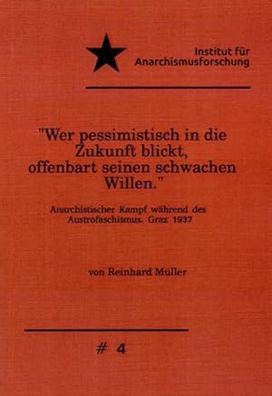 Anarchistischer Kampf während des Austrofaschismus. Graz 1937 »Wer pessimistisch in die Zukunft b...