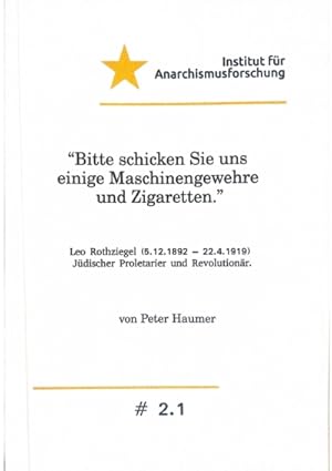 »Bitte schicken Sie uns einige Maschinengewehre und Zigaretten«. Leo Rothziegel (5.12.1892 – 22.4...