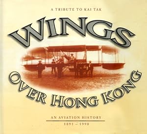 Image du vendeur pour Wings Over Hong Kong - A Tribute to Kai Tak, An Aviation History 1891 - 1998 mis en vente par Antiquariat Lindbergh