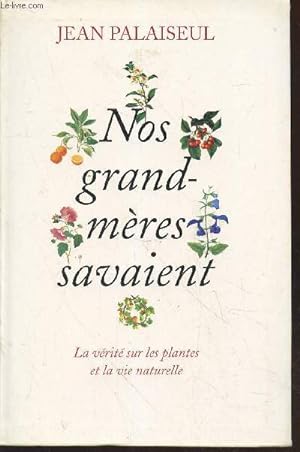 Bild des Verkufers fr Nos grand-mres savaient : La vrit sur les plantes et la vie naturelle zum Verkauf von Le-Livre