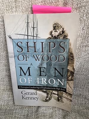 Image du vendeur pour Ships of Wood and Men of Iron: A Norwegian-Canadian Saga of Exploration in the High Arctic mis en vente par Anytime Books