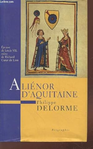 Image du vendeur pour Alinor d'Aquitaine : Epouse de Louis VII, mre de Richard Coeur de Lion (Collection : "Histoire des Reines de France") mis en vente par Le-Livre