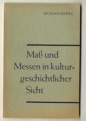 Maß und Messen in kulturgeschichtlicher Sicht. Beiträge zur Geschichte der Wissenschaftund der Te...