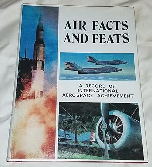 Image du vendeur pour AIR FACTS AND FEATS A Record of International Aerospace Achievement mis en vente par Windy Hill Books