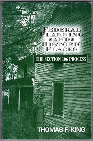 Federal Planning and Historic Places: The Section 106 Process (Heritage Resource Management Series)