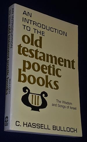 An introduction to the Old Testament poetic books: The wisdom and songs of Israel