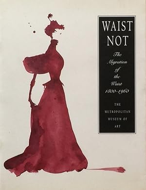 Seller image for Waist Not: The Migration of the Waist 1800-1960 for sale by Trevian Books
