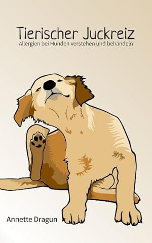 Bild des Verkufers fr Tierischer Juckreiz : Allergien bei Hunden verstehen und behandeln zum Verkauf von AHA-BUCH GmbH
