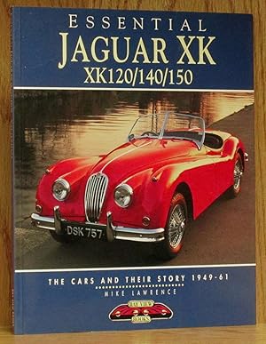 Seller image for Essential Jaguar XK, XK120/140/150: The Cars and Their Story 1949-61 for sale by Schroeder's Book Haven