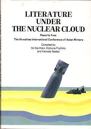Seller image for Litearture Under the Nuclear Cloud: Reports from The Hiroshima International Conference of Asian Writers for sale by Clausen Books, RMABA