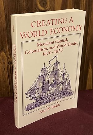 Seller image for Creating A World Economy: Merchant Capital, Colonialism, And World Trade, 1400-1825 for sale by Palimpsest Scholarly Books & Services