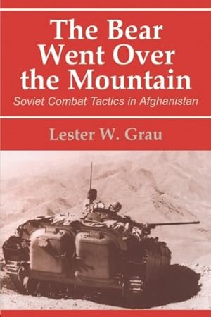 Seller image for The Bear Went Over the Mountain: Soviet Combat Tactics in Afghanistan (The Soviet, Russian Study of War Series) for sale by Modernes Antiquariat an der Kyll