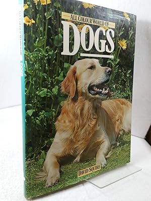 All colour world of dogs How to keep your dog healthy and happy, toy breeds, sporting and hunting...