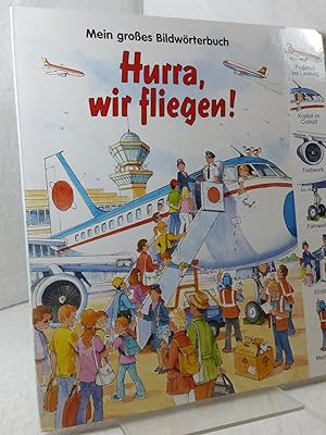 Hurra, wir fliegen! Mein großes Bildwörterbuch Idee und Konzept: Monika Eisele, Illustration Lawr...