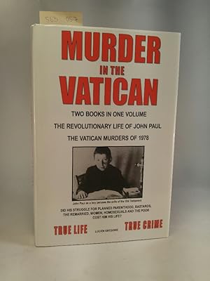 Seller image for Murder in the Vatican. The Revolutionary Life of John Paul. The Vatican Murders of 1978. [Neubuch] Did his struggle for planned parenthood, bastards, the remarried, women, homosexuals and the poor cost him his life? for sale by ANTIQUARIAT Franke BRUDDENBOOKS