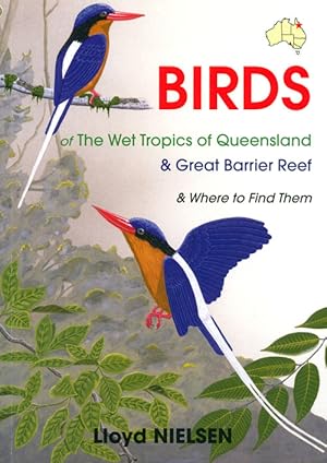 Bild des Verkufers fr Birds of the wet tropics of Queensland and Great Barrier Reef and where to find them. zum Verkauf von Andrew Isles Natural History Books