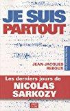 Bild des Verkufers fr Je Suis Partout : Les Derniers Jours De Nicolas Sarkozy zum Verkauf von RECYCLIVRE