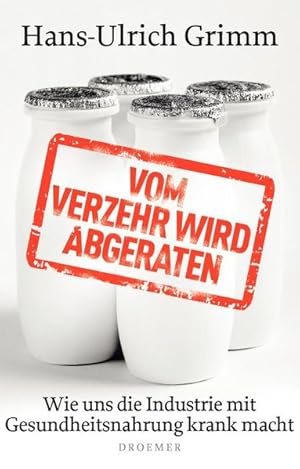 Bild des Verkufers fr Vom Verzehr wird abgeraten: Wie uns die Industrie mit Gesundheitsnahrung krank macht zum Verkauf von Gerald Wollermann