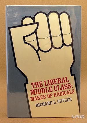 Imagen del vendedor de The Liberal Middle Class: Maker of Radicals a la venta por Post Horizon Booksellers