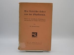 Seller image for Die kritische Lehre von der Objektivitt. Versuch einer weiterfhrenden Darstellung des Zentralproblems der kantischen Erkenntniskritik. for sale by Antiquariat Bookfarm