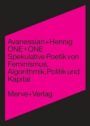 Seller image for ONE + ONE: Spekulative Poetik von Feminismus, Algorithmik, Politik und Kapital (IMD) : Spekulative Poetik von Feminismus, Algorithmik, Politik und Kapital for sale by AHA-BUCH