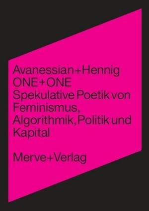 Bild des Verkufers fr ONE + ONE: Spekulative Poetik von Feminismus, Algorithmik, Politik und Kapital (IMD) : Spekulative Poetik von Feminismus, Algorithmik, Politik und Kapital zum Verkauf von AHA-BUCH