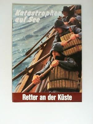 Katastrophen auf See; Teil: Retter an der Küste. Die Entstehung des Seenot-Rettungswerkes an der ...