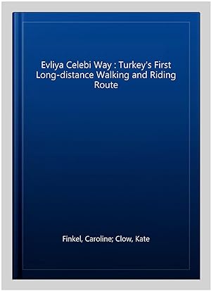 Imagen del vendedor de Evliya Celebi Way : Turkey's First Long-distance Walking and Riding Route a la venta por GreatBookPrices